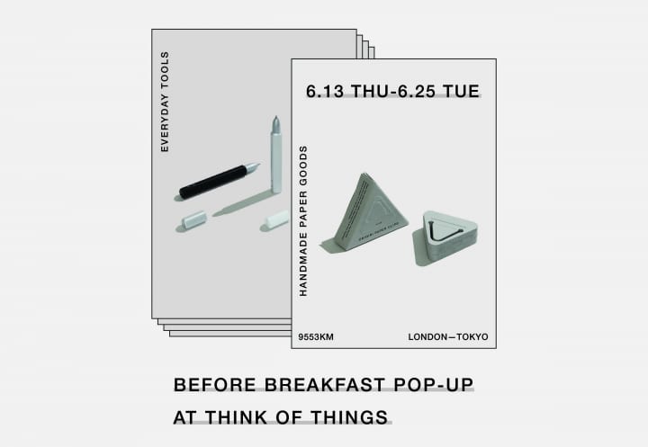 ロンドンのデザインスタジオ「BEFORE BREAKFAST」ポップアップショップ 東京・原宿の「THINK OF THINGS」…